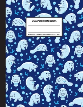 Cute Composition Notebook College Ruled. For Manatee Lovers, Blue Pattern: College ruled, blank lined, 120 pages, daily journal notebook. 8.5" x 11" (21.59 x 27.94cm)