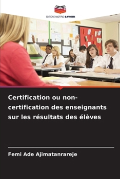 Paperback Certification ou non-certification des enseignants sur les résultats des élèves [French] Book
