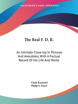 Paperback The Real F. D. R.: An Intimate Close-Up In Pictures And Anecdotes, With A Factual Record Of His Life And Works Book