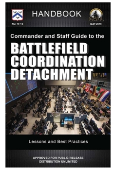 Paperback Commander and Staff Guide to the Battlefield Coordination Detachment - Handbook (Lessons and Best Practices) Book