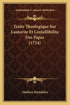 Paperback Traite Theologique Sur Lautorite Et Linfaillibilite Des Papes (1724) [French] Book