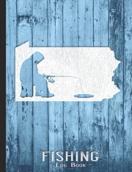 Fishing Journal Complete Fisherman's Log Book: Pennsylvania Vintage Ice Fishing State Map Records Details of Fish Trip, Including Date, Time, Location, Weather Conditions, Tide and Moon Phases