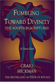 Hardcover Fumbling Toward Divinity: The Adoption Scriptures Book