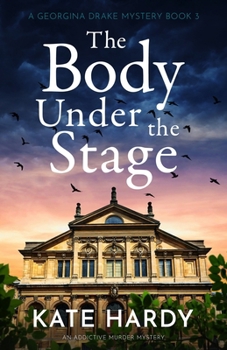 The Body Under the Stage: An addictive murder mystery (A Georgina Drake Mystery) - Book #3 of the A Georgina Drake Mystery