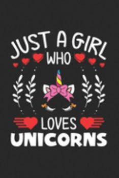 Paperback Just A Girl Who Loves Unicorns: Unicorn Lovers Girl Funny Gifts Journal Lined Notebook 6x9 120 Pages Book