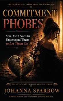 Paperback Commitment Phobes You Don't Need to Understand Them to Let Them Go: The Attachment Drama Healing Series Book