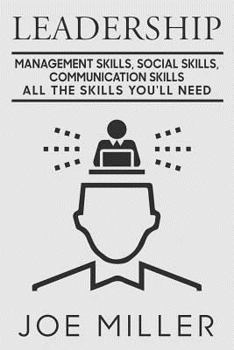 Paperback Leadership: Management Skills, Social Skills, Communication Skills - All The Skills You'll Need Book