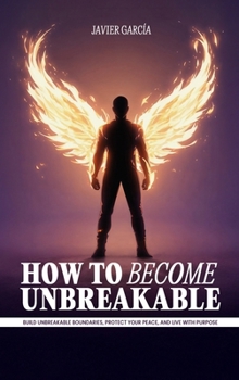 Hardcover How to Become Unbreakable: Build Unbreakable Boundaries, Protect Your Peace, and Live with Purpose Book