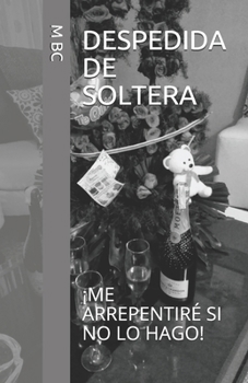 Paperback Despedida de Soltera: ¡Me Arrepentiré Si No Lo Hago! [Spanish] Book