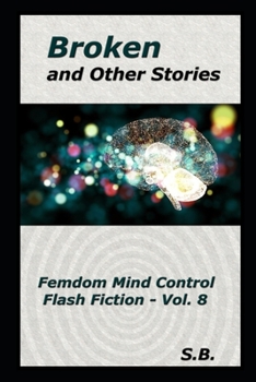 Paperback Broken and Other Stories: Femdom Mind Control Flash Fiction - Vol. 8 Book