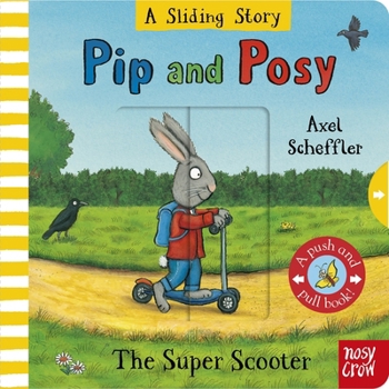 Pip and Posy: A Sliding Story - The Super Scooter: With Six Sliders to Push and Pull!