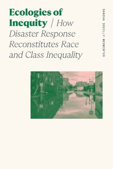 Paperback Ecologies of Inequity: How Disaster Response Reconstitutes Race and Class Inequality Book