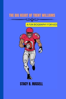 THE BIG HEART OF TRENT WILLIAMS: A FUN BIOGRAPHY FOR KIDS