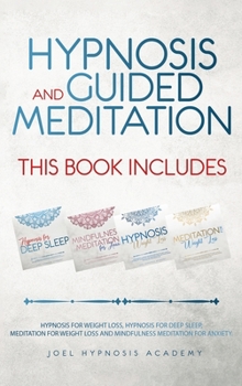 Hypnosis and Guided Meditation 4 Books in 1: Hypnosis for Deep Sleep, Mindfulness Meditation for Anxiety, Hypnosis for Weight Loss, Meditation for Weight Loss