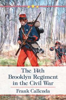 Paperback The 14th Brooklyn Regiment in the Civil War: A History and Roster Book