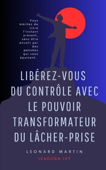 Paperback Libérez-vous du Contrôle avec le Pouvoir Transformateur du Lâcher-Prise [French] Book