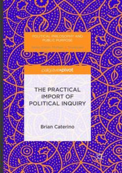 Paperback The Practical Import of Political Inquiry Book