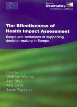 The Effectiveness of Health Impact Assessment: Scope and Limitations of Supporting Decision-Making in Europe (Euro Publication)
