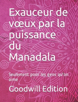 Paperback Exauceur de voeux par la puissance du Manadala: Seulement pour les gens qu'on aime [French] Book