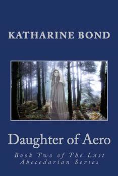 Daughter of Aero: Book Two of The Last Abecedarian Series - Book #2 of the Last Abecedarian