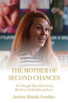 Paperback The Mother of Second Chances: The Struggle Bus of Rewriting My Story of Infertility and Loss Book