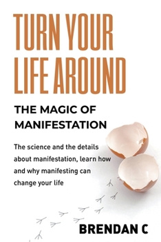 Paperback Turn Your Life Around: Harness the Magic of Manifestation Book
