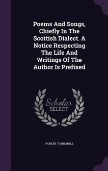 Hardcover Poems And Songs, Chiefly In The Scottish Dialect. A Notice Respecting The Life And Writings Of The Author Is Prefixed Book