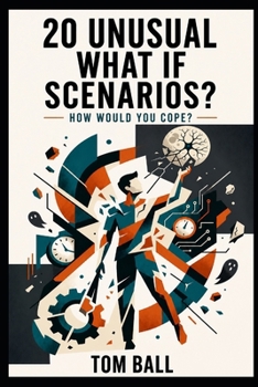 20 Unusual What-If Scenarios: How Would You Cope