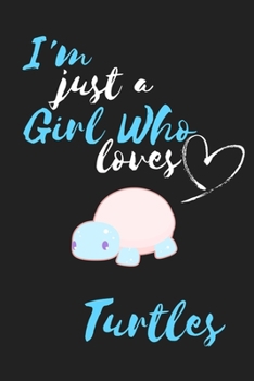 I'm Just a Girl Who Loves Turtles: Cute Turtle Notebook/Diary/Journal: Cute Gifts for Girls, Polar Bear Turtle Animal Lovers and Turtle Pet Owners Kids: Cute Kawaii Japanese Art of a Turtle: 6 x 9 108
