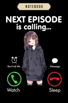 Notebook: Next anime episode is calling funny otaku gift love anime  Notebook|6x9(100 pages)Blank Lined Journal For kids, ramen, anime, manga lovers, ... girls, boys, men, birthday gifts|Anime gifts