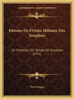 Paperback Histoire De L'Ordre Militaire Des Templiers: Ou Chevaliers Du Temple De Jerusalem (1751) [French] Book