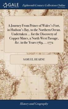 Hardcover A Journey From Prince of Wales's Fort, in Hudson's Bay, to the Northern Ocean. Undertaken ... for the Discovery of Copper Mines, a North West Passage, Book