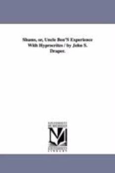 Paperback Shams, or, Uncle Ben'S Experience With Hyprocrites / by John S. Draper. Book