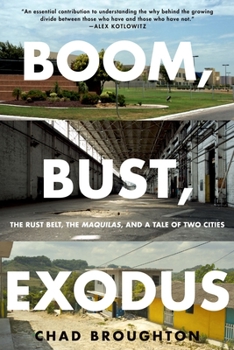 Paperback Boom, Bust, Exodus: The Rust Belt, the Maquilas, and a Tale of Two Cities Book