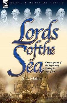 Hardcover Lords of the Sea: Great Captains of the Royal Navy During the Age of Sail Book