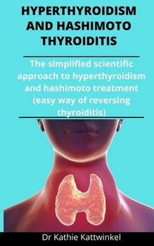 Paperback Hypothyroidism And Hashimoto Thyroiditis: The Simplified Scientific Approach To Hypothyroidism And Hashimoto Treatment: (Easy Ways Of Reversing Thyroi Book