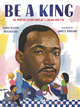 Be a King: Dr. Martin Luther King Jr.'s Dream and You