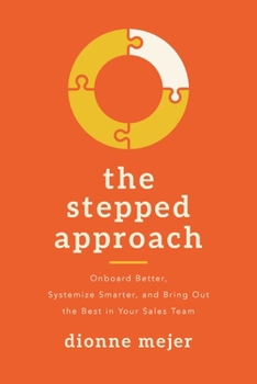 Paperback The Stepped Approach: Onboard Better, Systemize Smarter, and Bring Out the Best in Your Sales Team Book