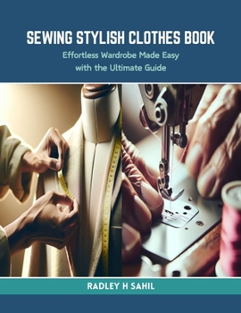 Paperback Sewing Stylish Clothes Book: Effortless Wardrobe Made Easy with the Ultimate Guide Book