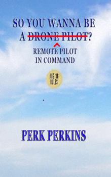 Paperback So You Wanna Be A Drone Pilot?: Remote Pilot In Command Book