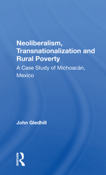 Paperback Neoliberalism, Transnationalization and Rural Poverty: A Case Study of Michoacàn, Mexico Book