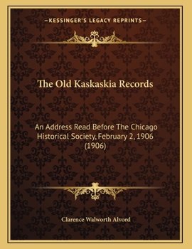 Paperback The Old Kaskaskia Records: An Address Read Before The Chicago Historical Society, February 2, 1906 (1906) Book