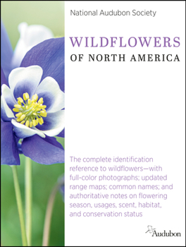 Hardcover National Audubon Society Wildflowers of North America: The Complete Identification Reference to Wildflowers--With Full-Color Photographs; Updated Rang Book