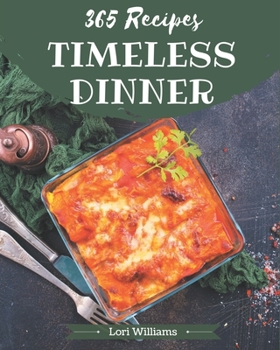 Paperback 365 Timeless Dinner Recipes: A Dinner Cookbook for Effortless Meals Book