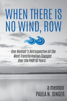 Paperback When There Is No Wind, Row: One Woman's Retrospective on the Most Transformative Changes Over the Past 50 Years Book