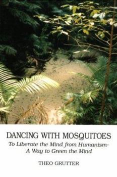 Paperback Dancing with Mosquitoes: To Liberate the Mind from Humanism--A Way to Green the Mind Book