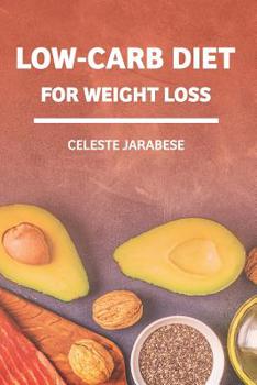 Paperback Low-Carb Diet For Weight Loss: Beginner's Guide to A Diet Low in Carbohydrates, Health Benefits of Low-Carb Diet, Weight Loss Guide Book