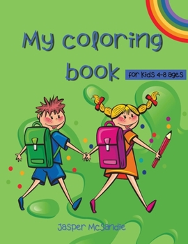 My coloring book: Favorit Coloring Book for Kids Ages 4-8, For Girls & Boys Fun and Learning