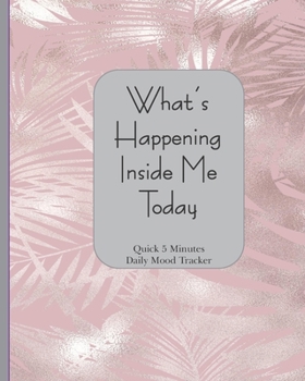 Paperback What's Happening Inside Me Today: Quick 5 Minutes Daily Mood Tracker 8 x 10 - 180 Pages Orchid Fern Cover Book