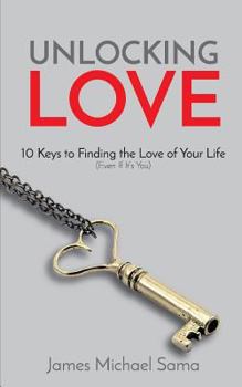 Paperback Unlocking Love: 10 Keys to Finding the Love of Your Life (Even If It's You) Book